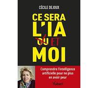 Ce sera l’IA ou/et moi: Comprendre l'intelligence artificielle pour ne plus en avoir peur
