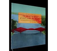 Ce sera le plus grand pont du monde - La construction du pont de Québec 1900-1917