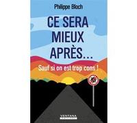 Ce sera mieux après... sauf si on est trop cons ! Philippe Bloch (Auteur)