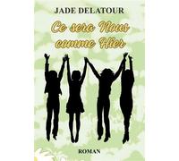 Ce sera nous comme hier - Jade Delatour - Bookelis - broché - Roman