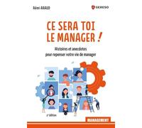 Ce sera toi le manager !: Histoires et anecdotes pour repenser votre vie de manager