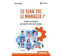 Ce sera toi le manager !: Histoires et anecdotes pour repenser votre vie de manager