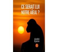 Ce serait lui notre aïeul ? - André Epron - Le Lys Bleu - broché - Essai