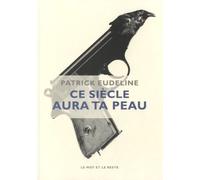 Ce Siècle Aura Ta Peau