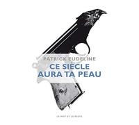 Ce siècle aura ta peau