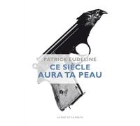 Ce siecle aura ta peau - Patrick Eudeline - Le Mot Et Le Reste - broché - Roman