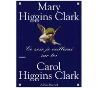 Mary & Carol Higgins Clark – Ce soir, je veillerai sur toi – Trad. Anne Damour – Albin Michel