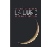 Ce soir, j'observe la lune avec mes jumelles: Un carnet pré-rempli permettant aux enfants de débuter en astronomie en observant la lune