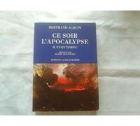 Ce soir l'apocalypse... Il était temps !: Considérations parfaitement incorrectes sur un événement pourtant annoncé qui ne saurait tarder à nous surprendre