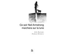 Ce Soir Neil Armstrong Marchera sur la Lune - Joël Bastard - Esperluète Eds - relié - Roman