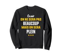 Ce Soir on Ne Sera Pas Beaucoup Apero Et L'alcool Humour Sweatshirt