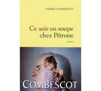 Ce soir on soupe chez Pétrone - Pierre Combescot - Grasset - broché - Roman