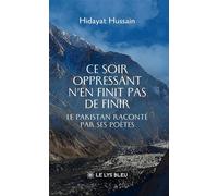 Ce soir oppressant n'en finit pas de finir Le Pakistan raconté par ses poètes - Hidayat Hussain - Le Lys Bleu - broché - Poésie