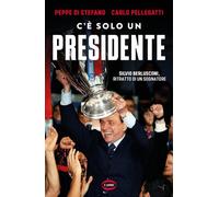 C'è solo un presidente. Silvio Berlusconi, ritratto di un sognatore