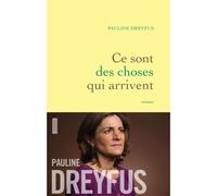 Ce sont des choses qui arrivent Roman - Pauline Dreyfus - Grasset - broché - Roman