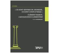 Ce Sont Des Oeuvres De Jeunesse, Ce Sont Des Coups D'essai - Clément Marot, L'adolescence Clémentine