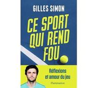 Gilles Simon – Ce sport qui rend fou – Réflexions et amour du jeu