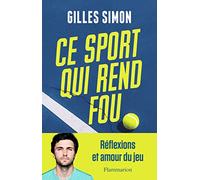Gilles Simon – Ce sport qui rend fou – Réflexions et amour du jeu
