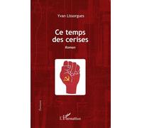 Ce temps des cerises Roman - Yvan Lissorgues - L'harmattan - broché - Roman