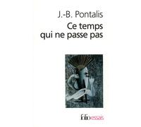 J.-B. Pontalis – Ce temps qui ne passe pas – Suivi de « Le compartiment de chemin de fer »