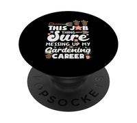 Ce Travail gâche à Coup sûr ma carrière de Jardinier PopSockets PopGrip Adhésif