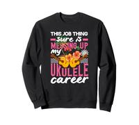 Ce Travail gâche ma carrière de Musicien de ukulélé Sweatshirt
