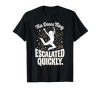 Ce Truc de Danse s'est Rapidement intensifié (Citation de Danse drôle 3) T-Shirt