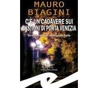 C'è Un Cadavere Sui Bastioni Di Porta Venezia. Un Cold Case Per La Magliaia Delia