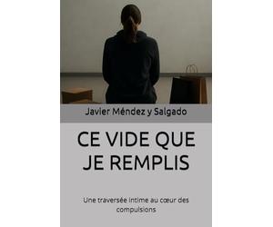 CE VIDE QUE JE REMPLIS: Une traversée intime au cœur des compulsions