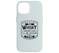 CE Whisky A Le GOÛT DE Je T'ENVERRAI Un Texto Plus Tard Funny Meme Coque pour iPhone 14