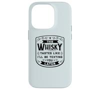 CE Whisky A Le GOÛT DE Je T'ENVERRAI Un Texto Plus Tard Funny Meme Coque pour iPhone 14 Pro