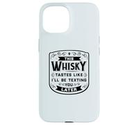 CE Whisky A Le GOÛT DE Je T'ENVERRAI Un Texto Plus Tard Funny Meme Coque pour iPhone 15