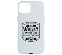 CE Whisky A Le GOÛT DE Je T'ENVERRAI Un Texto Plus Tard Funny Meme Coque pour iPhone 15 Plus