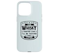 CE Whisky A Le GOÛT DE Je T'ENVERRAI Un Texto Plus Tard Funny Meme Coque pour iPhone 15 Pro Max