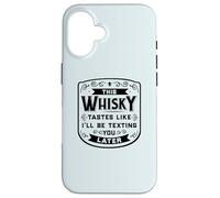 CE Whisky A Le GOÛT DE Je T'ENVERRAI Un Texto Plus Tard Funny Meme Coque pour iPhone 16