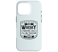 CE Whisky A Le GOÛT DE Je T'ENVERRAI Un Texto Plus Tard Funny Meme Coque pour iPhone 16 Pro