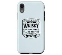 CE Whisky A Le GOÛT DE Je T'ENVERRAI Un Texto Plus Tard Funny Meme Coque pour iPhone XR
