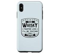 CE Whisky A Le GOÛT DE Je T'ENVERRAI Un Texto Plus Tard Funny Meme Coque pour iPhone XS Max