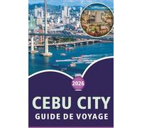 CEBU CITY GUIDE DE VOYAGE 2026: Découvrez les principales attractions, plages immaculées, joyaux cachés, street food, culture locale, vie nocturne et aventures insulaires dans la Queen City du Sud.