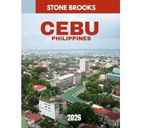 Cebu, Philippines Travel Guide 2026: Explore the Heart of the Philippines: Beaches, Culture, and Hidden Gems in Cebu