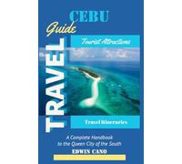 Cebu Travel Guide: A Complete Handbook to the Queen City of the South