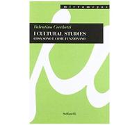 Cecchetti, V: I Cultural Studies. Cosa Sono E Come Funzionan