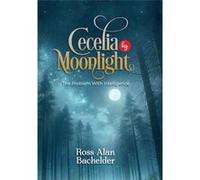 Cecelia by Moonlight - Ross Alan Bachelder - The Publishing Pad - Livre en Anglais Ross Alan BachelderRoss Alan Bachelder (Auteur)