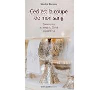 Ceci est la coupe de mon sang: Communier au sang du Christ aujourd’hui