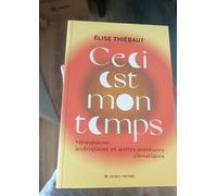Ceci Est Mon Temps - Ménopause, Andropause Et Autres Aventures Climatiques