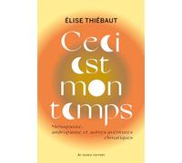 Ceci est mon temps Ménopause, andropause et autres aventures climatiques - Elise Thiébaut - Au diable vauvert - broché - Essai