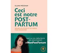 Ceci est notre post partum: Défaire les mythes et les tabous pour s'émanciper