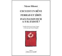 Ceci est un rêve / Ferhad et Sirin / Ivan Ivanovitch a-t-il existé ? Nazim Hikmet (Auteur)