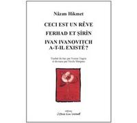 Ceci est un rêve / Ferhad et Sirin / Ivan Ivanovitch a-t-il existé ? Nazim Hikmet (Auteur)