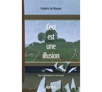 Ceci est une illusion Pour (ré)introduire le narcissisme - Frédéric de Rivoyre - Eres - broché - Essai